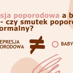 Depresja poporodowa a baby blues – czy smutek jest normalny? Grafika porównuje te dwa stany.